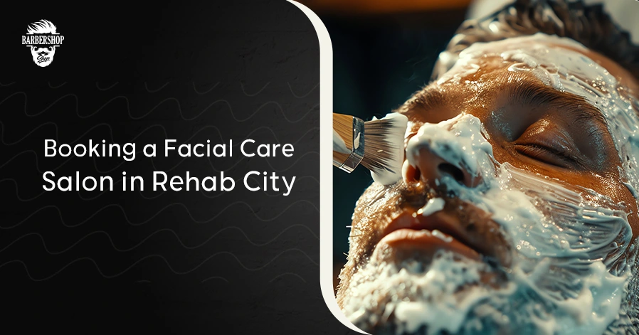 Booking a Facial Care Salon in Rehab City