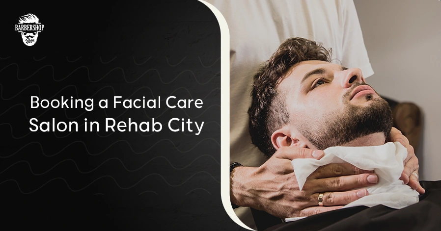 Booking a Facial Care Salon in Rehab City