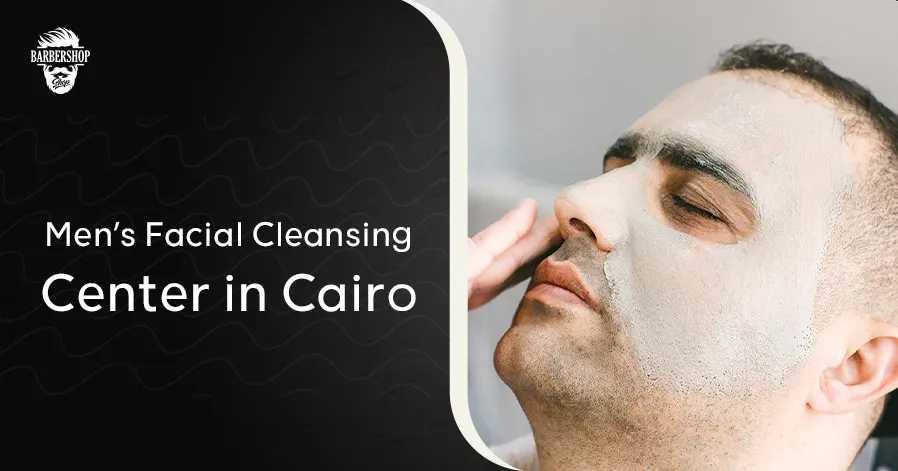 Men’s Facial Cleansing Center in Cairo