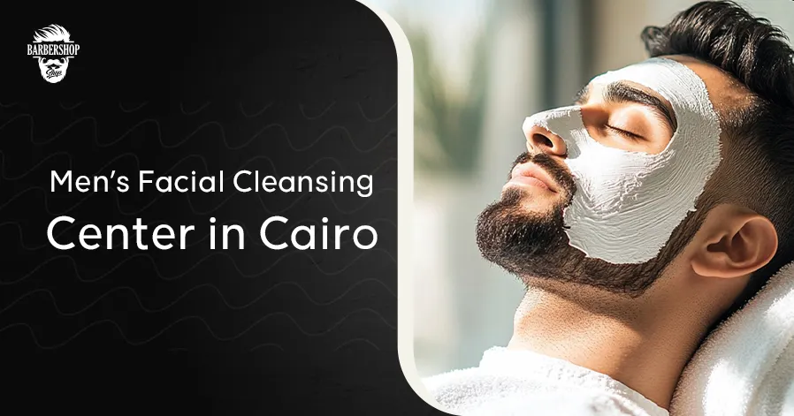 Men’s Facial Cleansing Center in Cairo