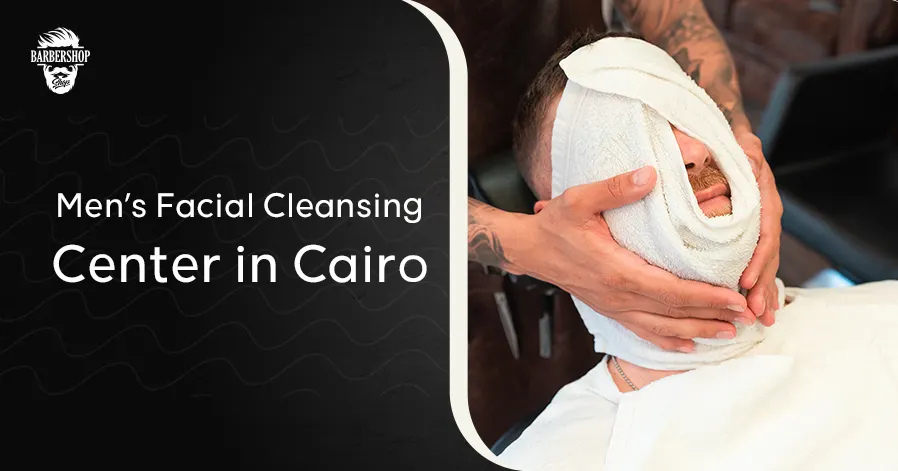 Men’s Facial Cleansing Center in Cairo